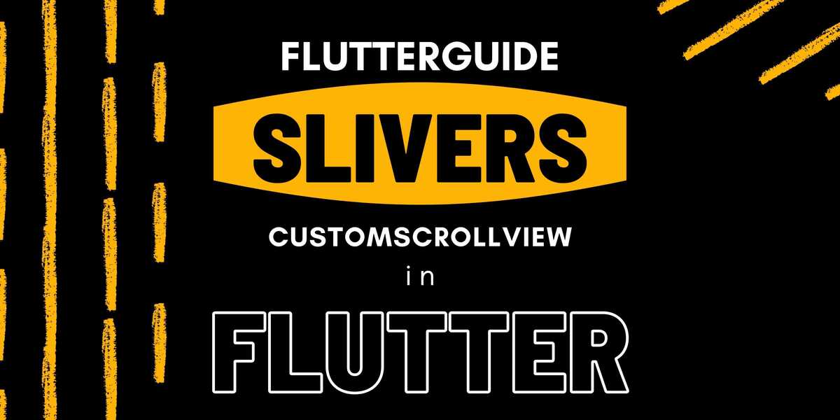 Slivers and CustomScrollView in Flutter