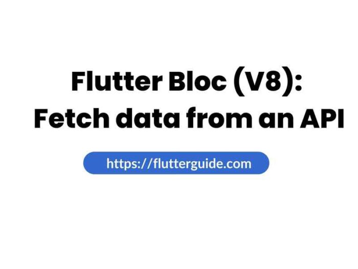 Flutter Bloc (V8) How to fetch data from an API